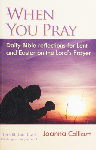 When you pray daily Bible reflections for Lent and Easter on the Lord's Prayer