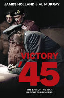Victory '45 The End of the War in Eight Surrenders