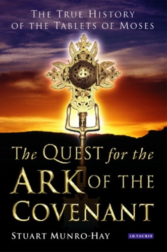 The Quest for the Ark of the Covenant The True History of the Tablets of Moses