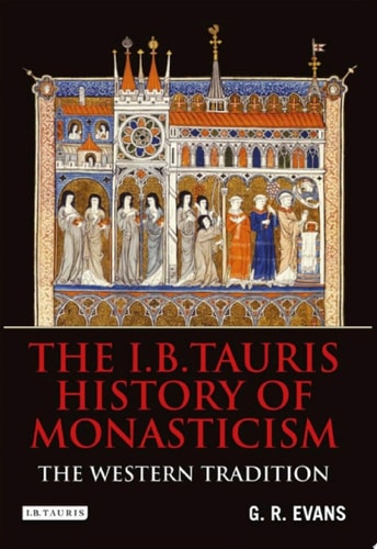 The I.B.Tauris History of Monasticism
