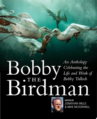 Bobby the Birdman An Anthology Celebrating the Life and Work of Bobby Tulloch