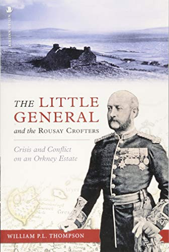 The Little General and the Rousay Crofters Crisis and Conflict on an Orkney Estate