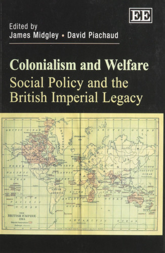 Colonialism and Welfare Social Policy and the British Imperial Legacy