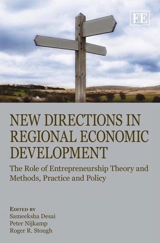 New Directions in Regional Economic Development The Role of Entrepreneurship Theory and Methods, Practice and Policy
