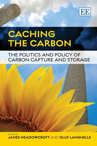 Caching the Carbon The Politics and Policy of Carbon Capture and Storage