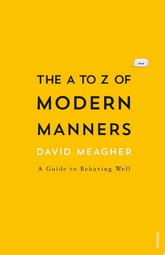 The A to Z of Modern Manners A Guide to Behaving Well