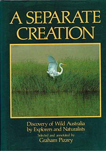 A Separate Creation Discovery of Wild Australia by Explorers and Naturalists