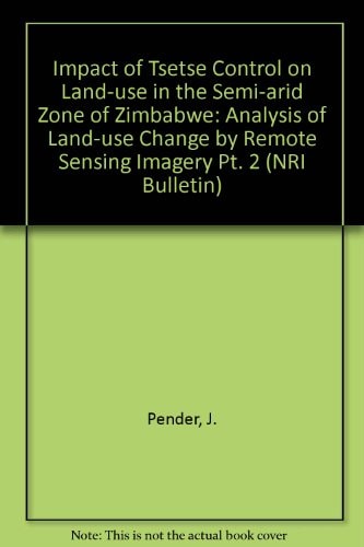 Impact of Tsetse Control on Land Use in the Semi-Arid Zone of Zimbabwe Analysis of Land Use Change by Remote Sensing Imagery
