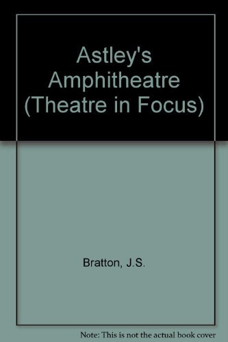 Astley's Amphi-Theatre/Including Slides (Theatre in Focus Series)