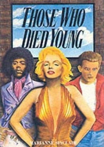 Those who Died Young Cult Heroes of the Twentieth Century