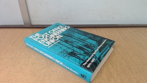 The Post Office Engineering Union The History of the Post Office Engineers, 1870-1970