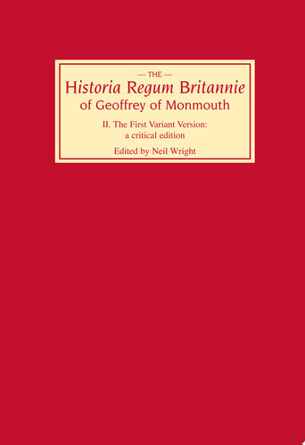 Historia Regum Britannie of Geoffrey of Monmouth II The First Variant Version: a Critical Edition