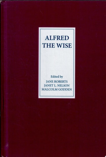 Alfred the Wise Studies in Honour of Janet Bately on the Occasion of Her Sixty-fifth Birthday