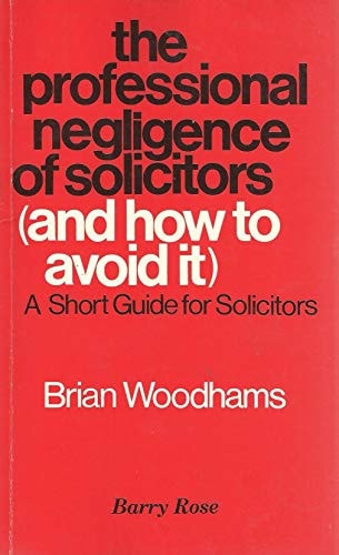 The Professional Negligence of Solicitors (and how to Avoid It) A Short Guide for Solicitors