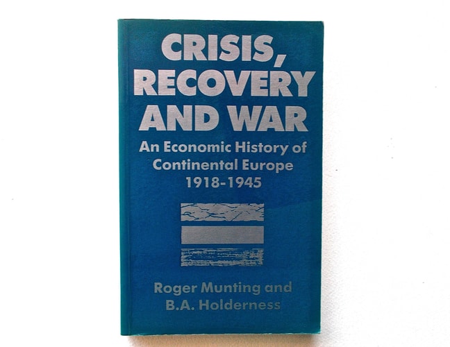 Crisis, Recovery and War: An Economic History of Continental Europe 1918-1945