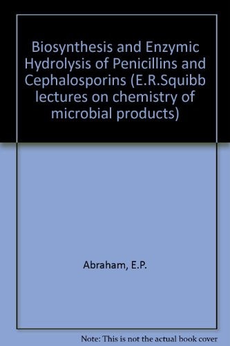 Biosynthesis and enzymic hydrolysis of penicillins and cephalosporins (E. R. Squibb lectures on chemistry of microbial products)