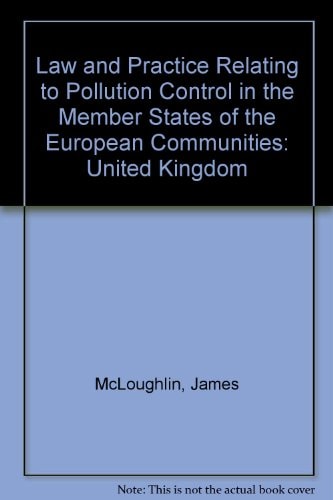 Law and Practice Relating to Pollution Control in the Member States of the European Communities: United Kingdom