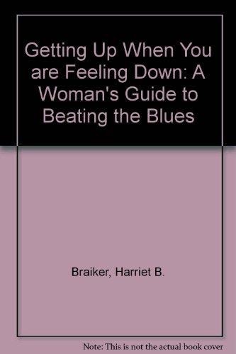 Getting Up when You're Feeling Down A Woman's Guide to Beating the Blues