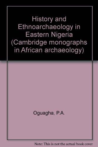 History and Ethnoarchaeology in Eastern Nigeria: A Study of Igbo-Igala relations with special reference to the Anambra Valley (BAR International)