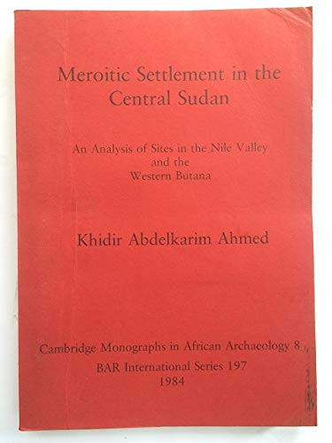 Meroitic Settlement in the Central Sudan An Analysis of Sites in the Nile Valley and the Western Butana