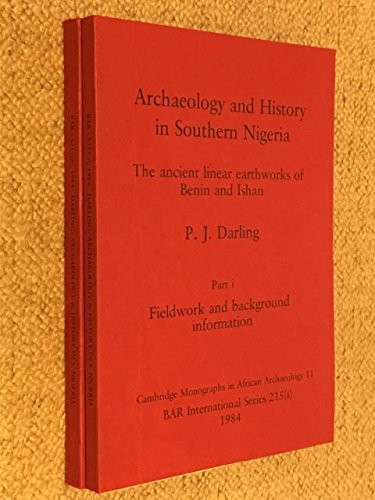 Archaeology and History in Southern Nigeria The Ancient Linear Earthworks of Benin and Ishan