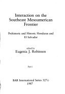 Interaction on the southeast Mesoamerican frontier: Prehistoric and historic Honduras and El Salvador (BAR international series)