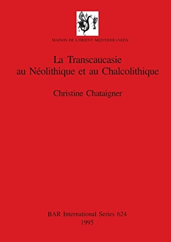 La Transcaucasie au Néolithique et au Chalcolithique (Ne-reg)