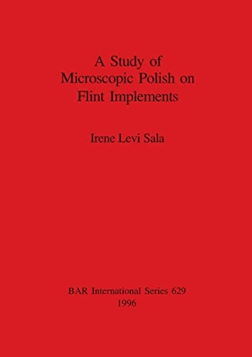 A Study of Microscopic Polish on Flint Implements (British Archaeological Reports British Series)