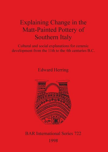 Explaining Change in the Matt-Painted Pottery of Southern Italy (BAR International)