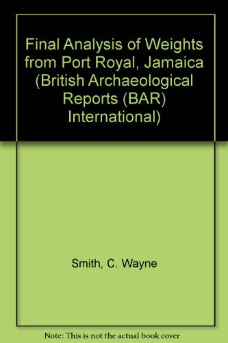 The Final Analysis of Weights from Port Royal, Jamaica (British Archaeological Reports British Series)
