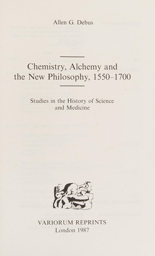 Chemistry, Alchemy and the New Philosophy, 1550-1770: Studies in the History of Science and Medicine (Collected Studies Ser. ; No. Cs249)