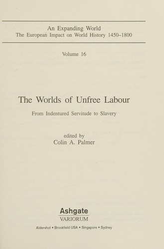 The Worlds of Unfree Labor: From Indentured Servitude to Slavery (An Expanding World, 16)