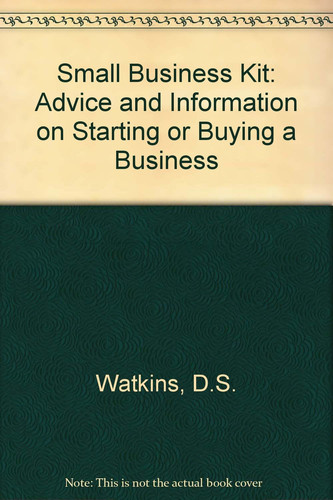 Small Business Kit: Advice and Information on Starting or Buying a Business