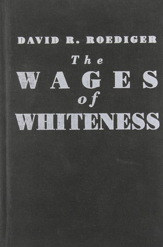 The Wages of Whiteness: Race and the Making of the American Working Class (Haymarket Series)