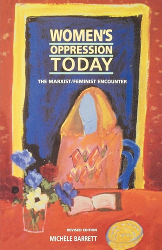 Women's Oppression Today The Marxist/feminist Encounter