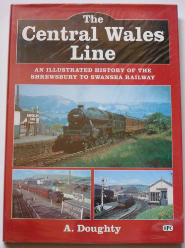 The Central Wales Line An Illustrated History of the Shrewsbury to Swansea Railway