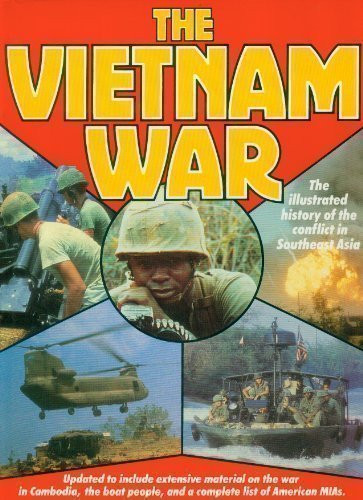 The Vietnam War The Illustrated History of the Conflict in Southeast Asia