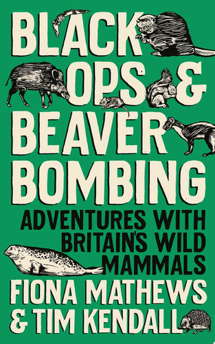 Black Ops and Beaver Bombing Adventures with Britain's Wild Mammals