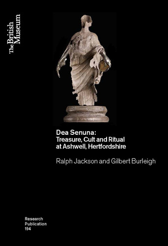 Dea Senuna Treasure, Cult and Ritual at Ashwell, Hertfordshire