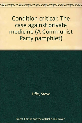 Condition Critical The Case Against Private Medicine