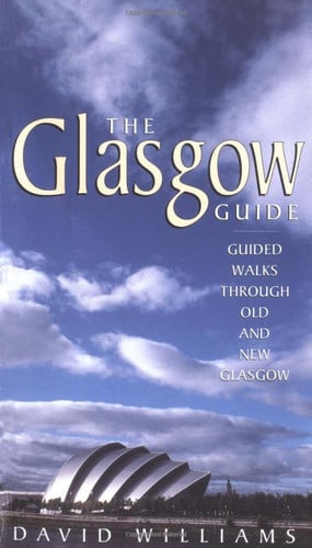 The Glasgow Guide Guided Walks Through Old and New Glasgow