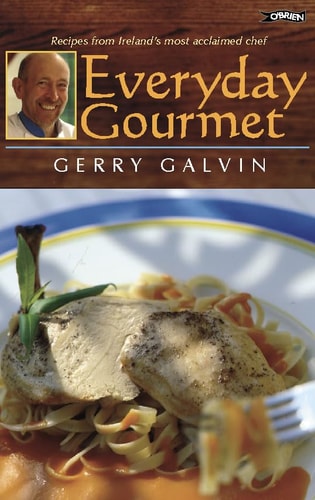Everyday Gourmet Recipes from Ireland's Most Acclaimed Chef