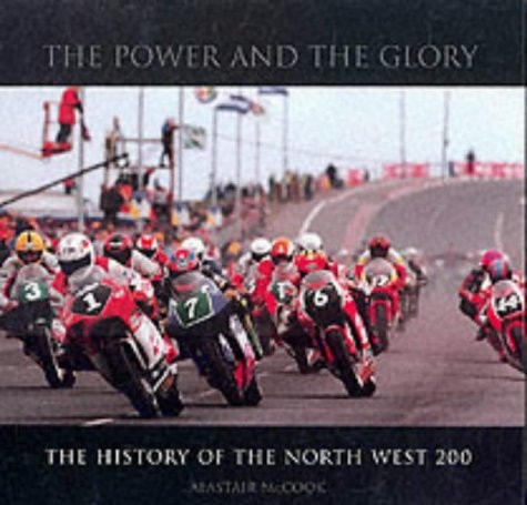 The Power and the Glory The History of the North West 200