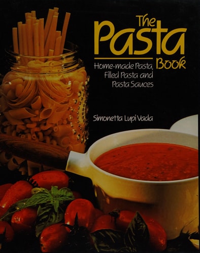 The Pasta Book Home-made Pasta, Filled Pasta and Pasta Sauces