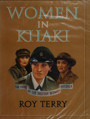Women in khaki: The story of the British woman soldier
