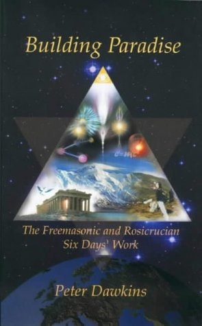 Building Paradise the Freemasonic and Rosicrucian Six Days' Work