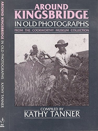 Around Kingsbridge in Old Photographs from the Cookworthy Museum Collection