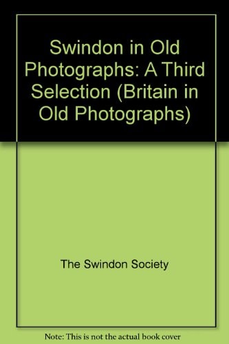 Swindon in Old Photographs A Third Selection