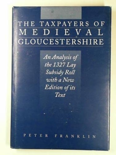 The Taxpayers of Medieval Gloucestershire: An Analysis of the 1327 Lay Subsidy Roll With a New Edition of Its Text