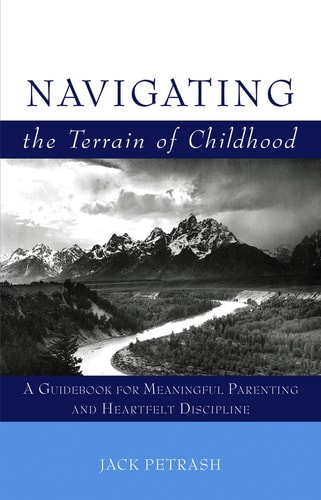 Navigating the Terrain of Childhood A Guidebook for Meaningful Parenting and Heartfelt Discipline